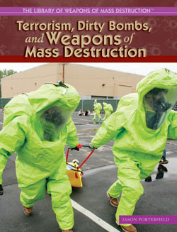 Terrorism, Dirty Bombs, and Weapons of Mass Destruction by Jason Porterfield, 9781404202917