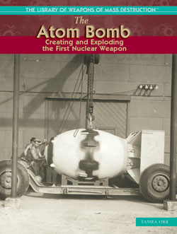 The Atom Bomb (Creating and Exploding the First Nuclear Weapon) by Tamra B. Orr, 9781404202924