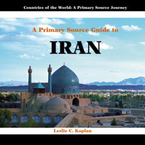 A Primary Source Guide to Iran by Leslie C. Kaplan, 9781404227545