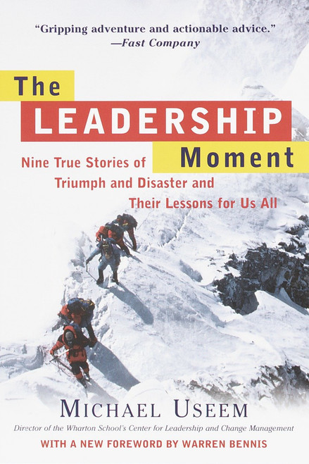 The Leadership Moment (Nine True Stories of Triumph and Disaster and Their Lessons for Us All) by Michael Useem, Warren Bennis, 9780812932300