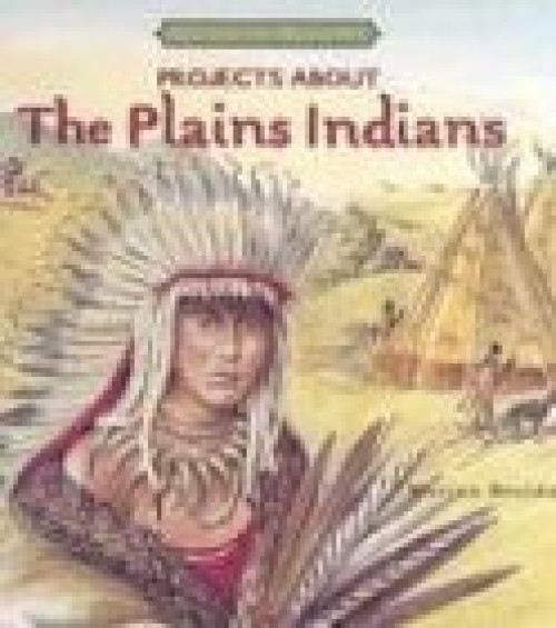 Projects About the Plains Indians by Marian Broida, Rodica Prato, 9780761416012