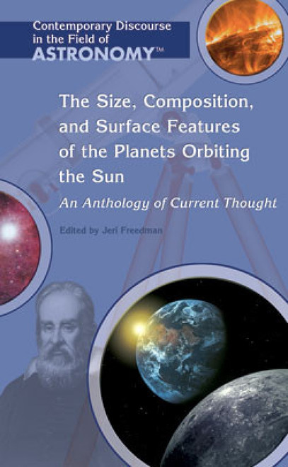 The Size, Composition, and Surface Features of the Planets Orbiting the Sun (An Anthology of Current Thought) by Ellen Foxxe, 9781404203945
