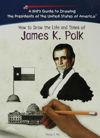 How to Draw the Life and Times of James K. Polk by Melody S. Mis, 9781404229884