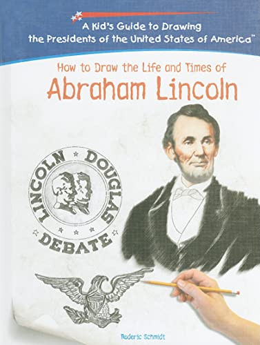 How to Draw the Life and Times of Abraham Lincoln by Roderic D. Schmidt, 9781404229938
