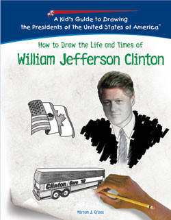 How to Draw the Life and Times of William Jefferson Clinton by Miriam Gross, 9781404230187