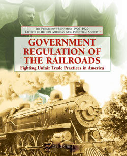 Government Regulation of the Railroads (Fighting Unfair Trade Practices in America) by David Chiu, 9781404201903