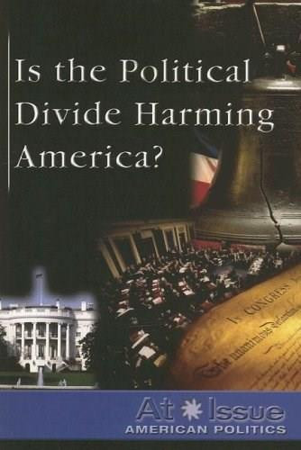 Is the Political Divide Harming America? - 9780737735222 by Julia Bauder, 9780737735222