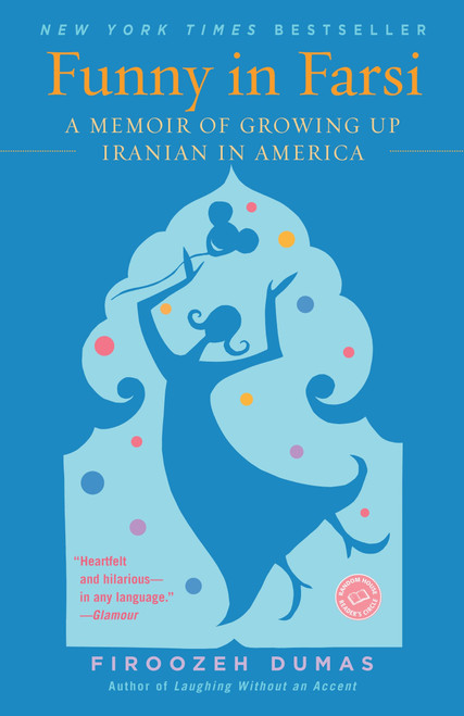 Funny in Farsi (A Memoir of Growing Up Iranian in America) by Firoozeh Dumas, 9780812968378