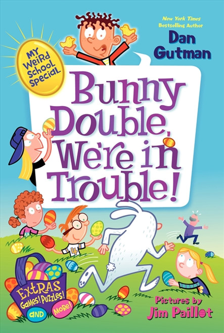 My Weird School Special: Bunny Double, We're in Trouble! (An Easter And Springtime Book For Kids) by Dan Gutman, Jim Paillot, 9780062284006