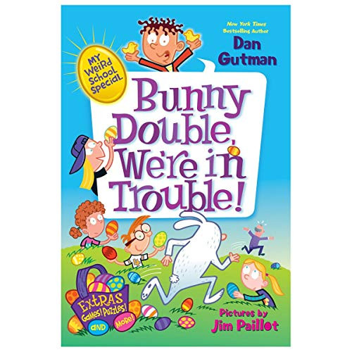 My Weird School Special: Bunny Double, We're in Trouble! (An Easter And Springtime Book For Kids) by Dan Gutman, Jim Paillot, 9780062284006