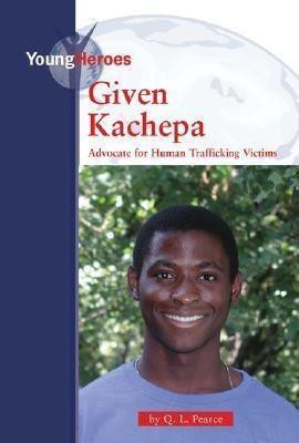 Given Kachepa (Advocate for Human Trafficking Victims) by Q. L. Pearce, 9780737736687