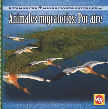 Animales migratorios: Por aire (Migrating Animals of the Air) by Jacqueline A. Ball, 9780836884272