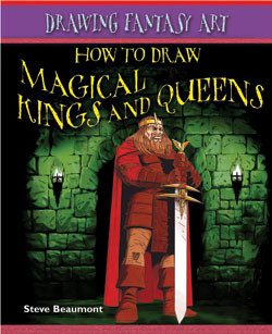 How to Draw Magical Kings and Queens by Steve Beaumont, 9781404238602