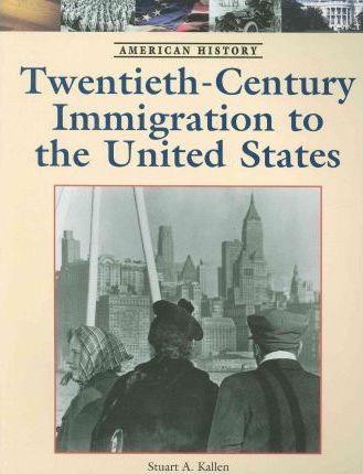 Twentieth-Century Immigration to the United States by Stuart A. Kallen, 9781420502992