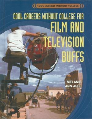 Cool Careers Without College for Film and Television Buffs by Melanie Apel, 9781404214293