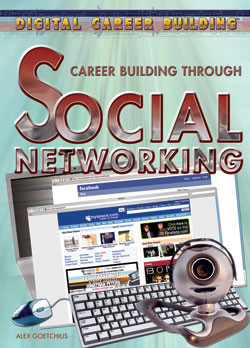 Career Building Through Social Networking by Alex Goetchius, 9781404219434