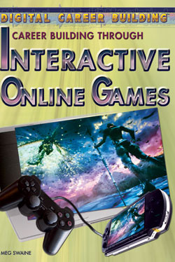Career Building Through Interactive Online Games by Meg Swaine, 9781404219465
