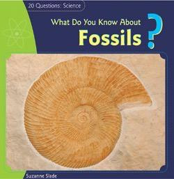 What Do You Know About Fossils? by Suzanne Slade, 9781404241978