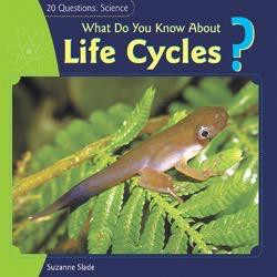 What Do You Know About Life Cycles? - 9781404242012 by Suzanne Slade, 9781404242012