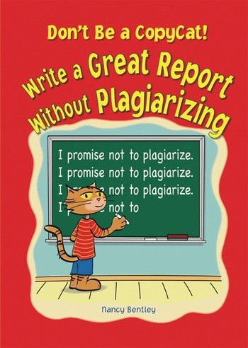 Don't Be a Copycat! (Write a Great Report Without Plagiarizing) by Nancy Bentley, 9780766028609