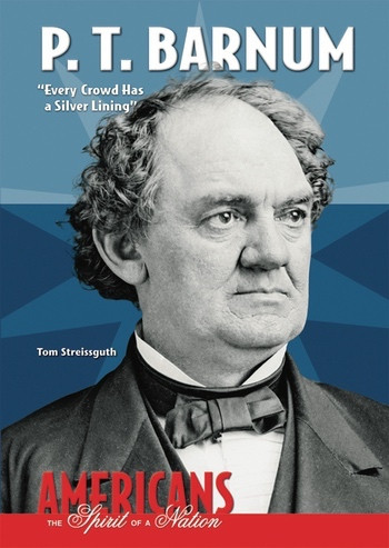 P. T. Barnum ("Every Crowd Has a Silver Lining") by Tom Streissguth, 9780766030220