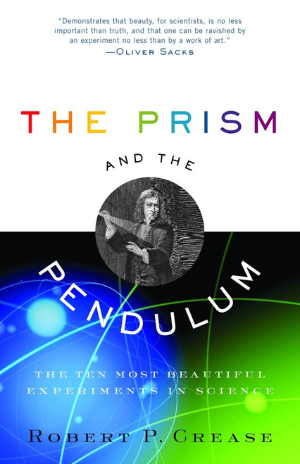 The Prism and the Pendulum (The Ten Most Beautiful Experiments in Science) by Robert Crease, 9780812970623