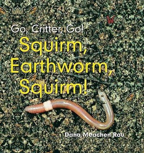 Squirm, Earthworm, Squirm! by Dana Meachen Rau, 9780761426509