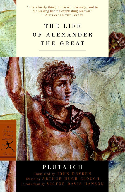 The Life of Alexander the Great by Plutarch, John Dryden, Arthur Hugh Clough, Victor Davis Hanson, 9780812971330