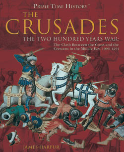 The Crusades: The Two Hundred Years War (The Clash Between the Cross and the Crescent in the Middle East, 1096-1291) by James Harpur, 9781404213678