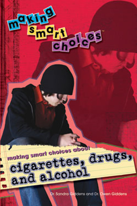 Making Smart Choices About Cigarettes, Drugs, and Alcohol by Sandra Giddens, Owen Giddens, 9781404213883