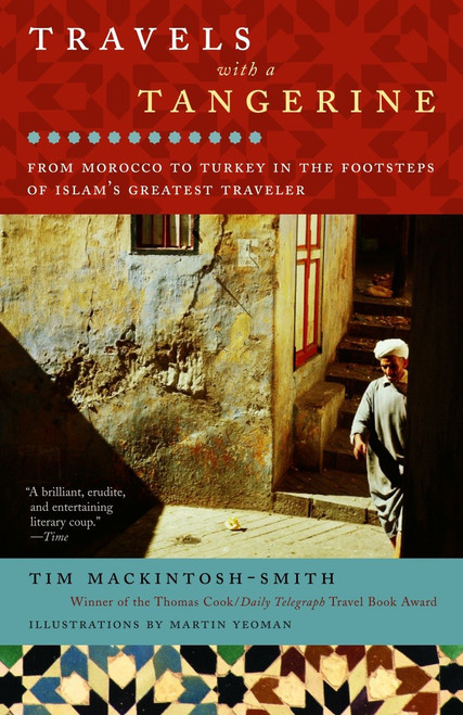 Travels with a Tangerine (From Morocco to Turkey in the Footsteps of Islam's Greatest Traveler) by Tim Mackintosh-Smith, Martin Yeoman, 9780812971644