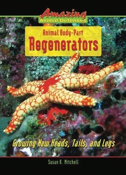 Animal Body-Part Regenerators (Growing New Heads, Tails, and Legs) by Susan K. Mitchell, 9780766032958