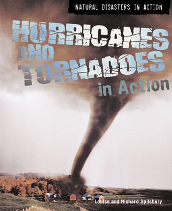 Hurricanes and Tornadoes in Action by Louise Spilsbury, Richard Spilsbury, 9781404218635
