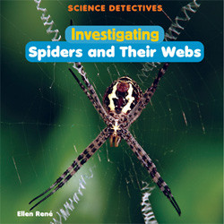 Investigating Spiders and Their Webs by Ellen René, 9781404244825