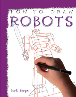 How to Draw Robots - 9781435826502 by Mark Bergin, 9781435826502