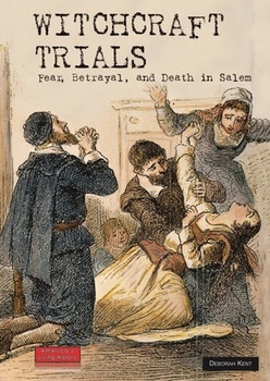Witchcraft Trials (Fear, Betrayal, and Death in Salem) by Deborah Kent, 9780766029064