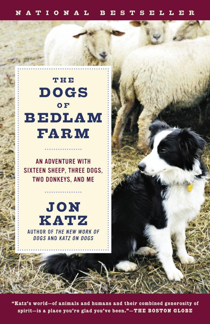 The Dogs of Bedlam Farm (An Adventure with Sixteen Sheep, Three Dogs, Two Donkeys, and Me) by Jon Katz, 9780812972504