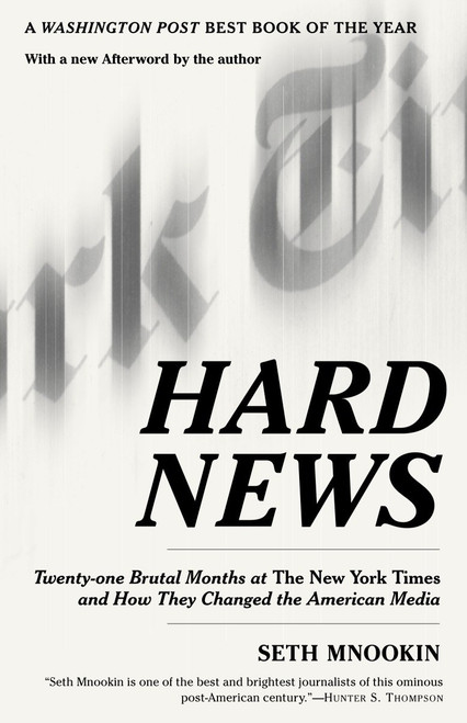 Hard News (Twenty-one Brutal Months at The New York Times and How They Changed the American Media) by Seth Mnookin, 9780812972511