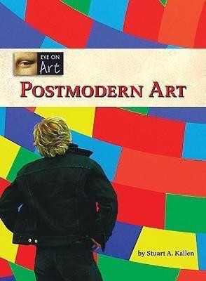Postmodern Art by Stuart A. Kallen, 9781420500752