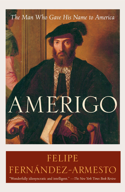 Amerigo (The Man Who Gave His Name to America) by Felipe Fernández-Armesto , 9780812972986
