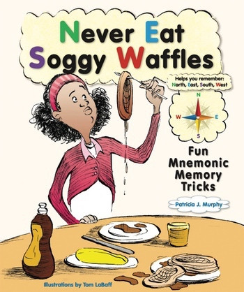Never Eat Soggy Waffles (Fun Mnemonic Memory Tricks) by Patricia J. Murphy, Tom LaBaff, 9780766027107