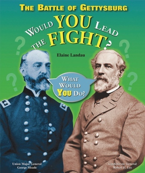 The Battle of Gettysburg (Would You Lead the Fight?) by Elaine Landau, 9780766029033