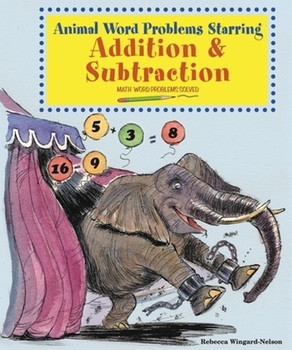 Animal Word Problems Starring Addition and Subtraction (Math Word Problems Solved) by Rebecca Wingard-Nelson, 9780766029170