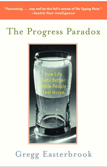 The Progress Paradox (How Life Gets Better While People Feel Worse) by Gregg Easterbrook, 9780812973037