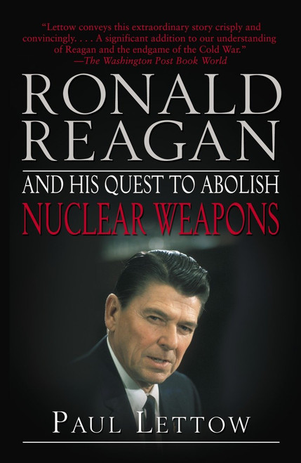 Ronald Reagan and His Quest to Abolish Nuclear Weapons by Paul Lettow, 9780812973266