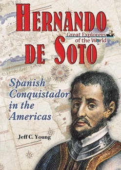 Hernando de Soto (Spanish Conquistador in the Americas) by Jeff C. Young, 9781598451047