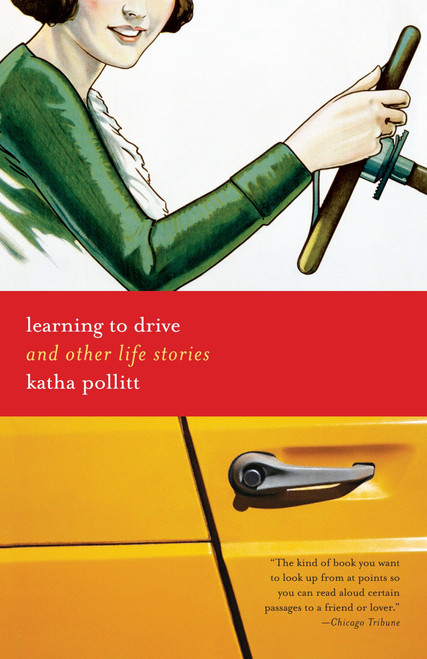 Learning to Drive (And Other Life Stories) by Katha Pollitt, 9780812973549