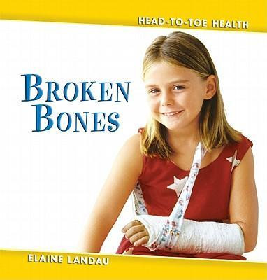 Broken Bones by Elaine Landau, 9780761428473