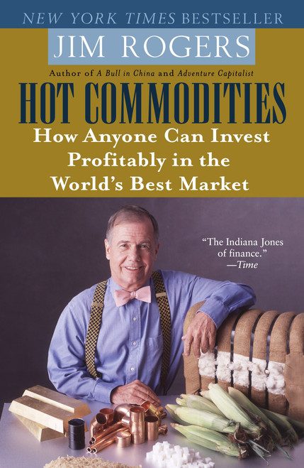 Hot Commodities (How Anyone Can Invest Profitably in the World's Best Market) by Jim Rogers, 9780812973716