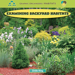 Examining Backyard Habitats - 9781435831247 by Zelda King, 9781435831247